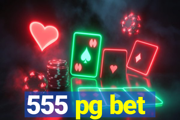 555 pg bet